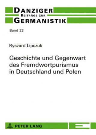 Kniha Geschichte Und Gegenwart Des Fremdwortpurismus in Deutschland Und Polen Ryszard Lipczuk