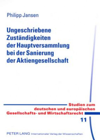 Kniha Ungeschriebene Zustaendigkeiten Der Hauptversammlung Bei Der Sanierung Der Aktiengesellschaft Philipp Jansen