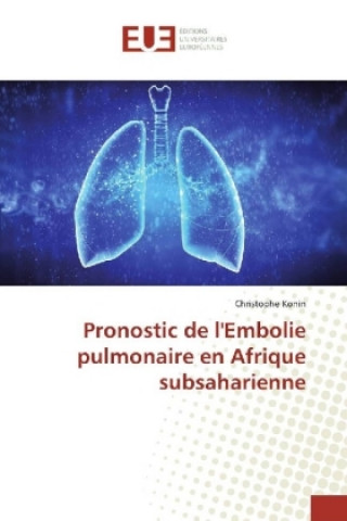 Knjiga Pronostic de l'Embolie pulmonaire en Afrique subsaharienne Christophe Konin