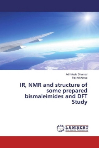 Carte IR, NMR and structure of some prepared bismaleimides and DFT Study Adil Muala Dhumad