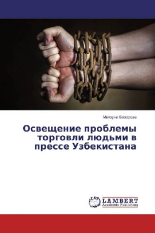 Könyv Osveshhenie problemy torgovli ljud'mi v presse Uzbekistana Mahzuna Bozorova