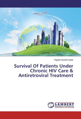 Kniha Survival Of Patients Under Chronic HIV Care & Antiretroviral Treatment Tegiste Assefa Ayele