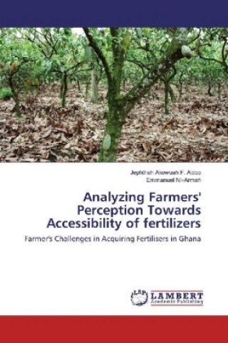Carte Analyzing Farmers' Perception Towards Accessibility of fertilizers Jephthah Akowuah F. Aidoo
