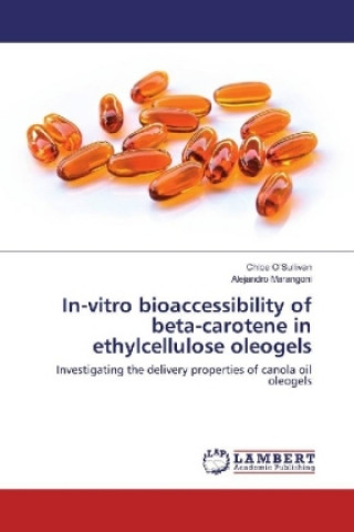 Kniha In-vitro bioaccessibility of beta-carotene in ethylcellulose oleogels Chloe O'Sullivan