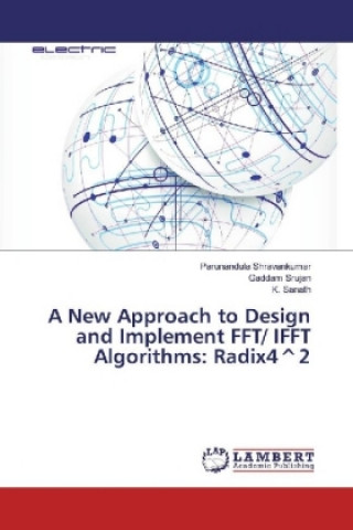 Kniha A New Approach to Design and Implement FFT/ IFFT Algorithms: Radix4^2 Parunandula Shravankumar