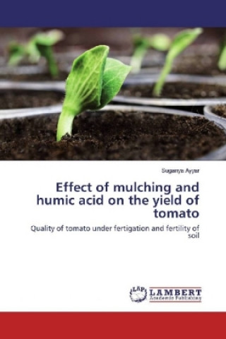 Carte Effect of mulching and humic acid on the yield of tomato Suganya Ayyar