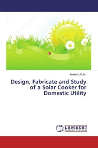 Kniha Design, Fabricate and Study of a Solar Cooker for Domestic Utility Jerslin G. Muller