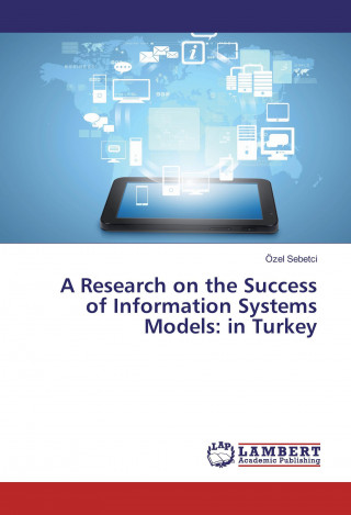 Kniha A Research on the Success of Information Systems Models: in Turkey Özel Sebetci