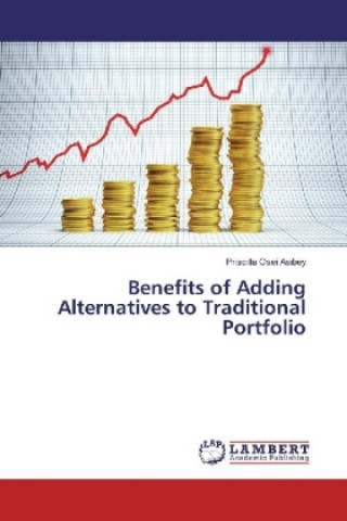 Книга Benefits of Adding Alternatives to Traditional Portfolio Priscilla Osei Asibey