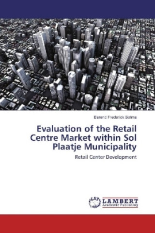 Carte Evaluation of the Retail Centre Market within Sol Plaatje Municipality Barend Frederick Botma