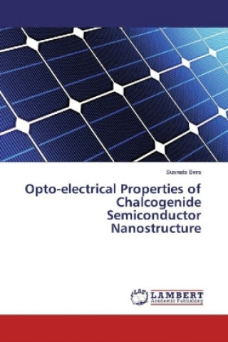 Carte Opto-electrical Properties of Chalcogenide Semiconductor Nanostructure Susnata Bera