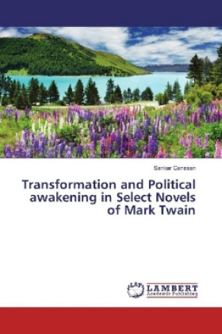 Kniha Transformation and Political awakening in Select Novels of Mark Twain Sankar Ganesan