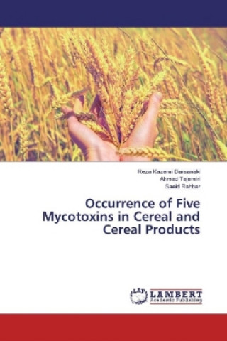 Könyv Occurrence of Five Mycotoxins in Cereal and Cereal Products Reza Kazemi Darsanaki