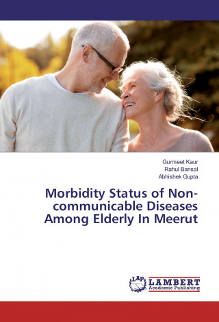 Könyv Morbidity Status of Non-communicable Diseases Among Elderly In Meerut Gurmeet Kaur