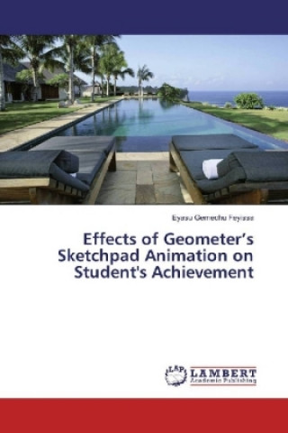 Carte Effects of Geometer's Sketchpad Animation on Student's Achievement Eyasu Gemechu Feyissa