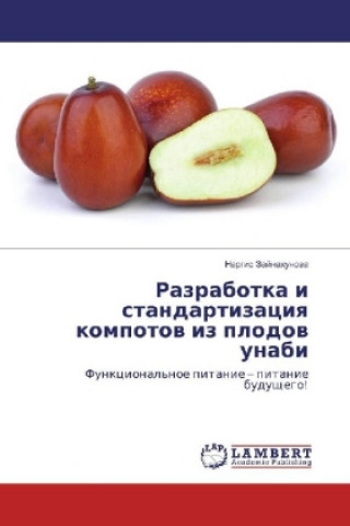 Könyv Razrabotka i standartizaciya kompotov iz plodov unabi Nargis Zajnahunova