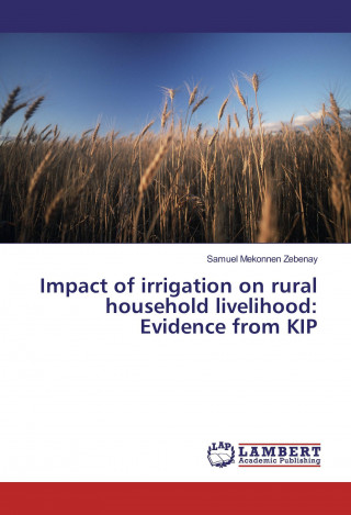 Kniha Impact of irrigation on rural household livelihood: Evidence from KIP Samuel Mekonnen Zebenay