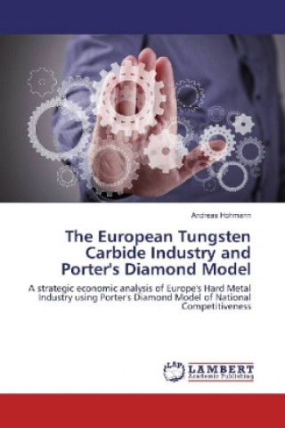 Carte The European Tungsten Carbide Industry and Porter's Diamond Model Andreas Hohmann