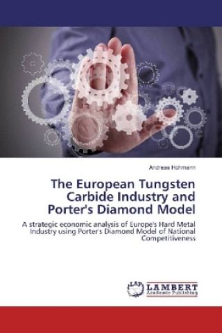 Книга The European Tungsten Carbide Industry and Porter's Diamond Model Andreas Hohmann