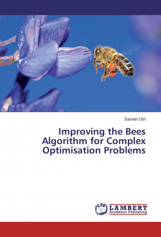 Kniha Improving the Bees Algorithm for Complex Optimisation Problems Sameh Otri