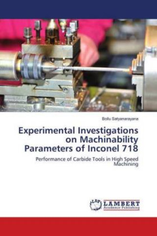 Kniha Experimental Investigations on Machinability Parameters of Inconel 718 Bollu Satyanarayana