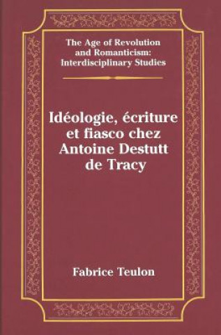 Książka Ideologie, Ecriture et Fiasco Chez Antoine Destutt de Tracy Fabrice Teulon