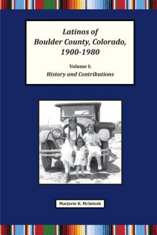 Livre Latinos of Boulder County, Colorado, 1900-1980 Marjorie Keniston McIntosh