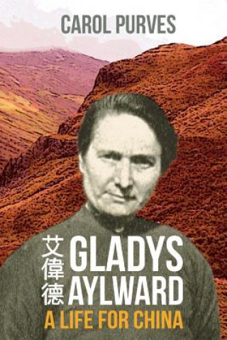Könyv Gladys Aylward: A Life for China Carol Purves