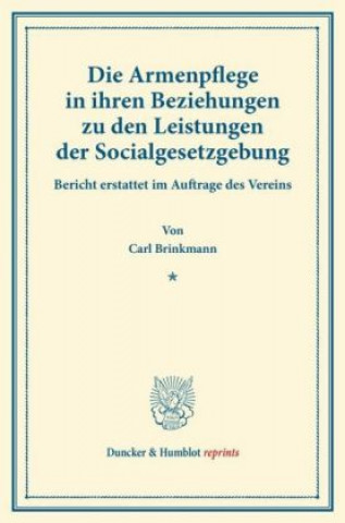 Knjiga Die Armenpflege in ihren Beziehungen zu den Leistungen der Socialgesetzgebung. Carl Brinkmann