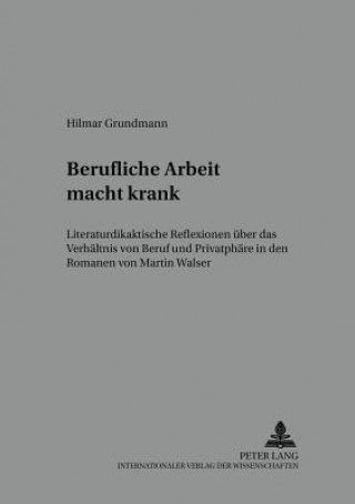 Kniha Berufliche Arbeit Macht Krank Hilmar Grundmann