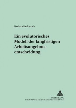 Kniha Ein Evolutorisches Modell Der Langfristigen Arbeitsangebotsentscheidung Barbara Hedderich