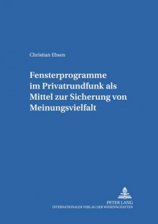 Kniha Fensterprogramme Im Privatrundfunk ALS Mittel Zur Sicherung Von Meinungsvielfalt Christian Ebsen