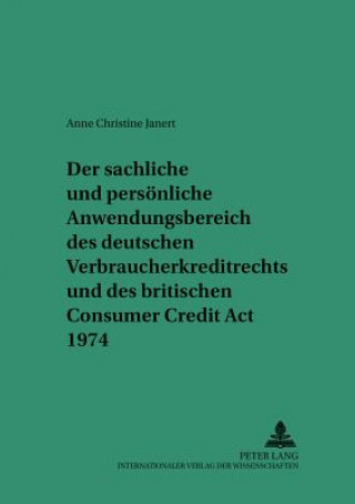 Buch Sachliche Und Persoenliche Anwendungsbereich Des Deutschen Verbraucherkreditrechts Und Des Britischen Consumer Credit ACT 1974 Anne Christine Janert