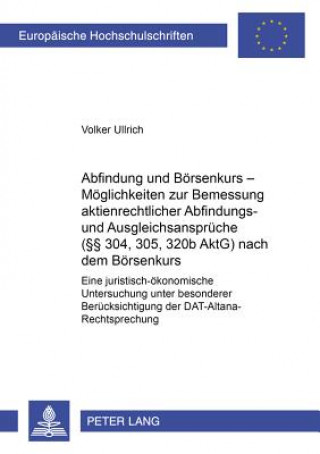 Carte Abfindung Und Boersenkurs - Moeglichkeiten Zur Bemessung Aktienrechtlicher Abfindungs- Und Ausgleichsansprueche ( 304, 305, 320b Aktg) Nach Dem Boerse Volker Ullrich