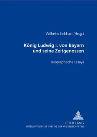 Carte Koenig Ludwig I. Von Bayern Und Seine Zeitgenossen Wilhelm Liebhart
