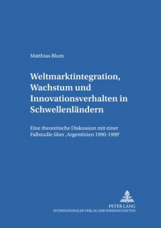 Knjiga Weltmarktintegration, Wachstum und Innovationsverhalten in Schwellenlaendern Matthias Blum