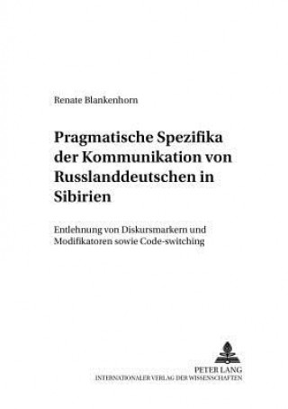 Livre Pragmatische Spezifika Der Kommunikation Von Russlanddeutschen in Sibirien Renate Blankenhorn