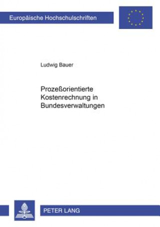 Könyv Prozessorientierte Kostenrechnung in Bundesverwaltungen Ludwig Bauer