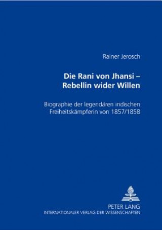 Könyv Rani Von Jhansi - Rebellin Wider Willen Rainer Jerosch
