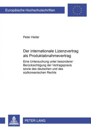 Könyv Internationale Lizenzvertrag ALS Produktabnahmevertrag Peter Heiter