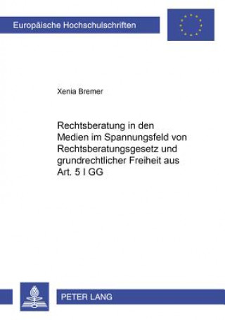 Carte Rechtsberatung in Den Medien Im Spannungsfeld Von Rechtsberatungsgesetz Und Grundrechtlicher Freiheit Aus Art. 5 I Gg Xenia Bremer