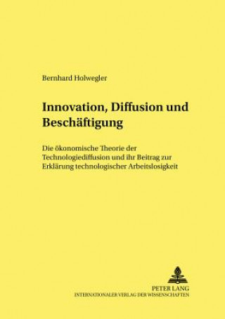 Könyv Innovation, Diffusion Und Beschaeftigung Bernhard Holwegler