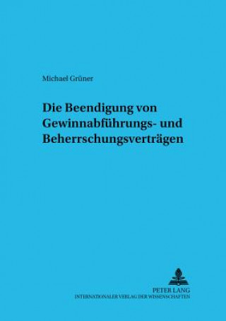 Kniha Beendigung Von Gewinnabfuehrungs- Und Beherrschungsvertraegen Michael Grüner