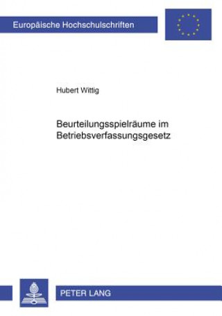 Könyv Beurteilungsspielraeume Im Betriebsverfassungsgesetz Hubert Wittig