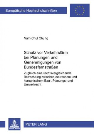 Könyv Schutz VOR Verkehrslaerm Bei Planungen Und Genehmigungen Von Bundesfernstrassen Nam-Chul Chung