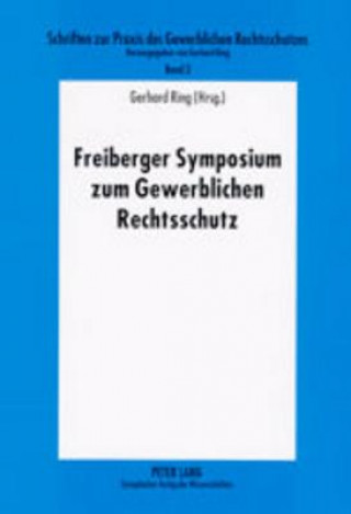 Książka Freiberger Symposium Zum Gewerblichen Rechtsschutz Gerhard Ring