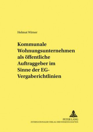 Kniha Kommunale Wohnungsunternehmen ALS Oeffentliche Auftraggeber Im Sinne Der Eg-Vergaberichtlinien Helmut Wirner