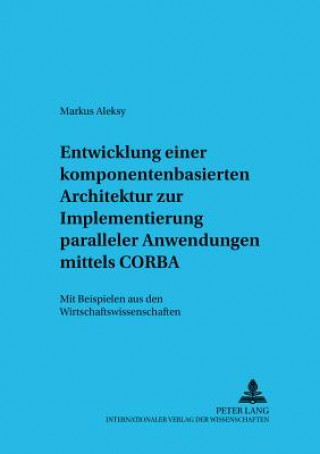 Kniha Entwicklung Einer Komponentenbasierten Architektur Zur Implementierung Paralleler Anwendungen Mittels CORBA Markus Aleksy