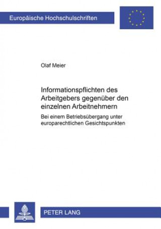 Kniha Informationspflichten Des Arbeitgebers Gegenueber Den Einzelnen Arbeitnehmern Bei Einem Betriebsuebergang Unter Europarechtlichen Gesichtspunkten Olaf Meier