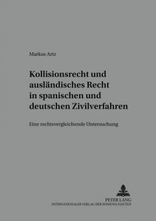 Kniha Kollisionsrecht Und Auslaendisches Recht in Spanischen Und Deutschen Zivilverfahren Markus Artz